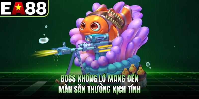 Boss khổng lồ mang đến màn săn thưởng kịch tính