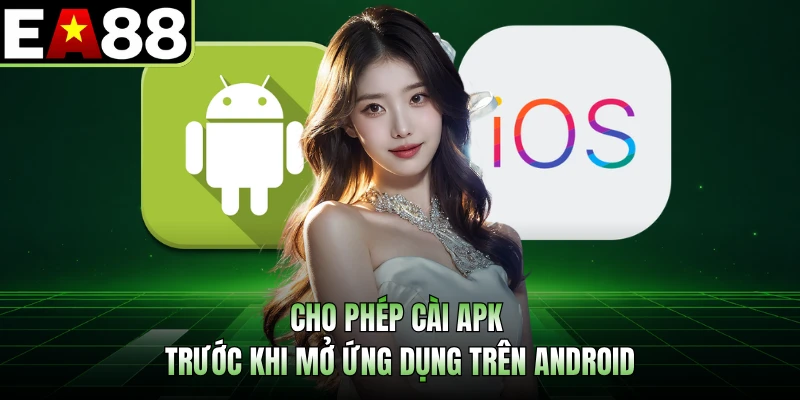 Cho phép cài APK trước khi mở ứng dụng trên Android