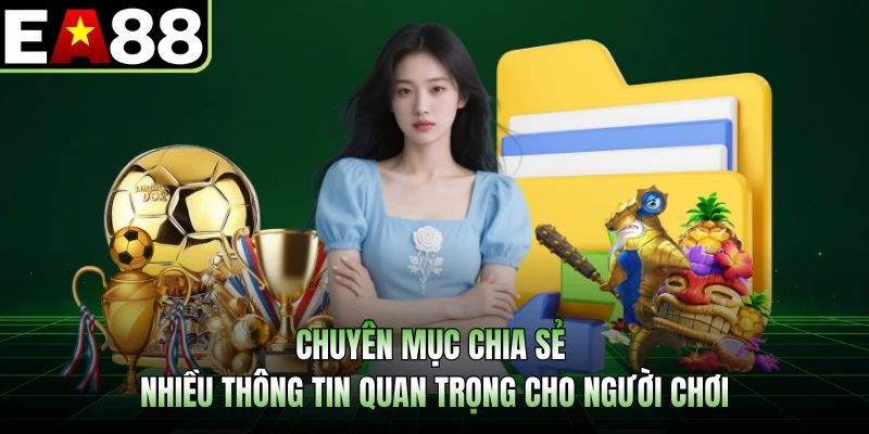 Chuyên mục chia sẻ nhiều thông tin quan trọng cho người chơi