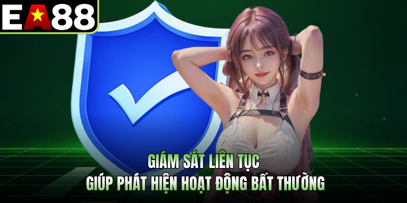 Giám sát liên tục giúp phát hiện hoạt động bất thường