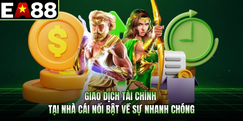 Giao dịch tài chính tại nhà cái nổi bật về sự nhanh chóng