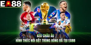 Kèo Châu Âu - Hình Thức Nổi Bật Trong Bóng Đá Tại EA88