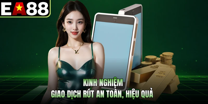 Kinh nghiệm giao dịch rút an toàn, hiệu quả 