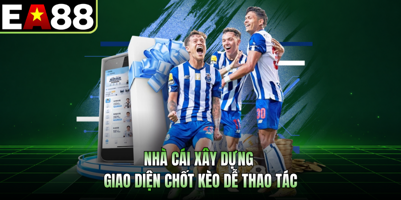 Nhà cái xây dựng giao diện chốt kèo dễ thao tác