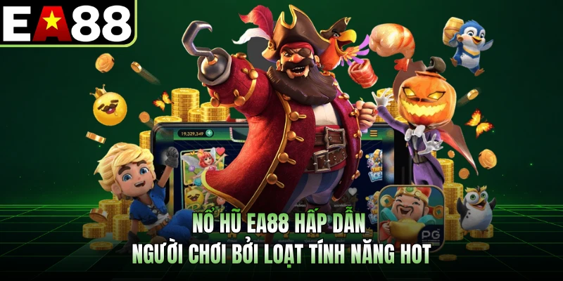 Nổ hũ EA88 hấp dẫn người chơi bởi loạt tính năng hot