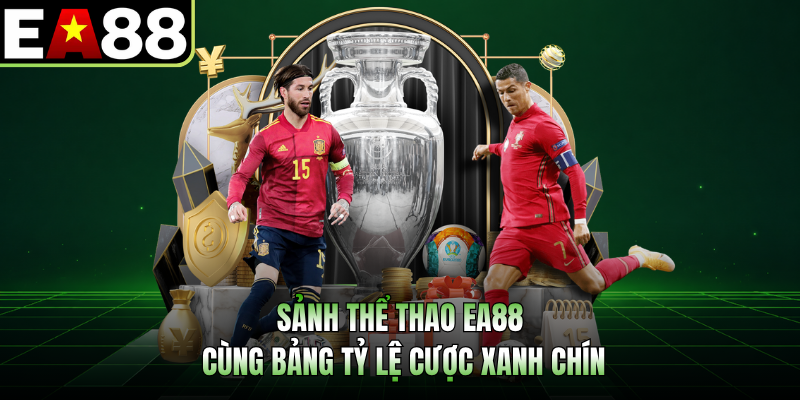 Sảnh thể thao EA88 cùng bảng tỷ lệ cược xanh chín