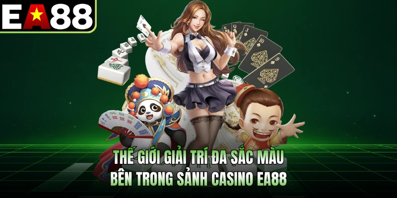 Thế giới giải trí đa sắc màu bên trong sảnh casino EA88 