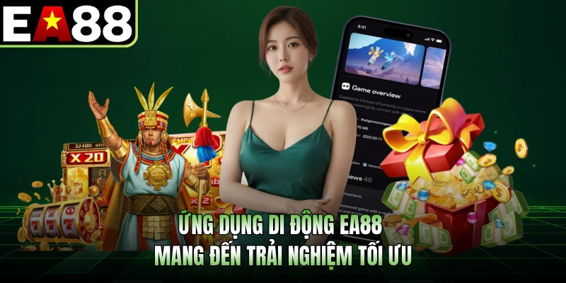 Ứng dụng di động EA88 mang đến trải nghiệm tối ưu