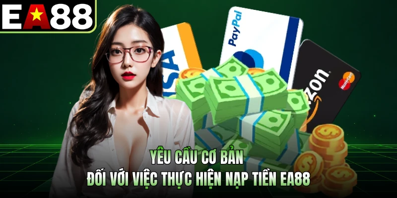Yêu cầu cơ bản đối với việc thực hiện nạp tiền EA88